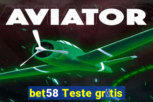 bet58 Teste gr谩tis